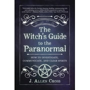The Witchs Guide to the Paranormal How to Investigate, Communicate, and Clear Spirits, Paperback
