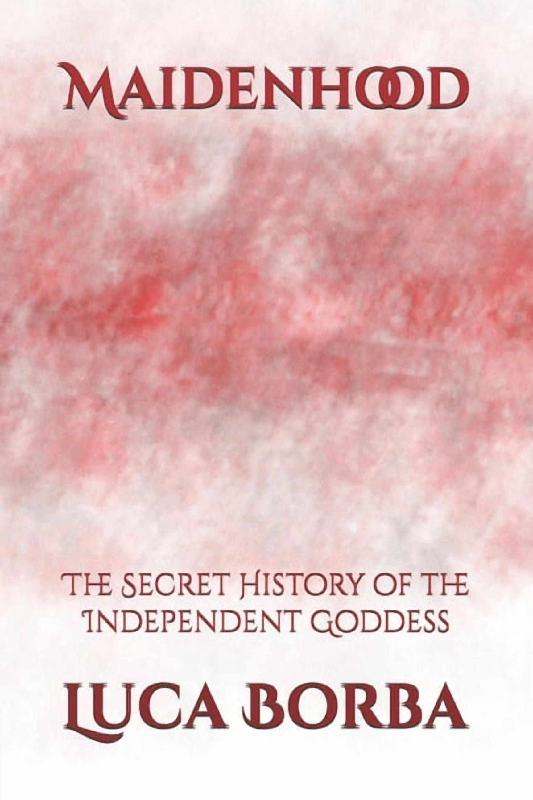 The Witchcraft Foundation Maidenhood: The Secret History of the Independent Goddess, (Paperback)