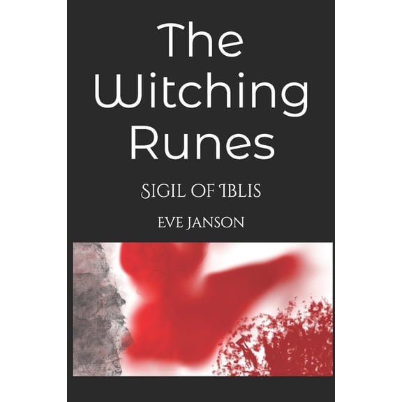 The Witching Runes The Witching Runes: Sigil of Iblis, Book 1, (Paperback)