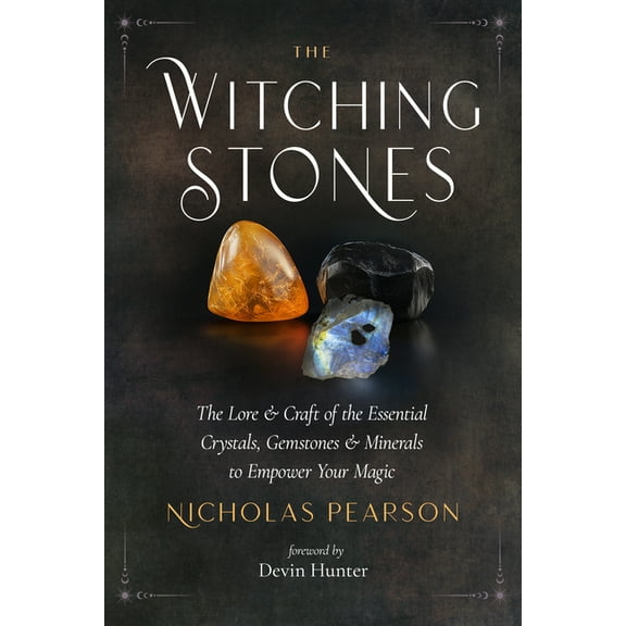 The Witching Stones: The Lore and Craft of the Essential Crystals, Gemstones, and Minerals to Empower Your Magic, (Paperback)