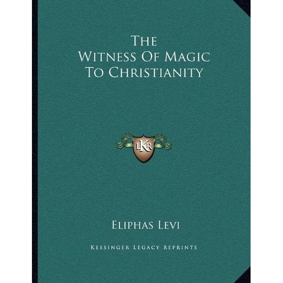 The Witness Of Magic To Christianity Paperback 1163039594 9781163039595 Eliphas Levi