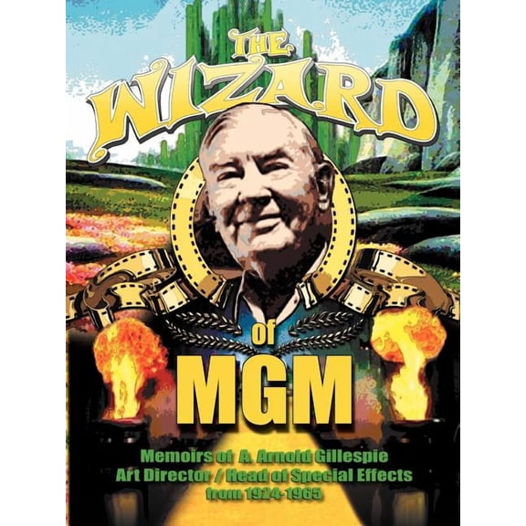 The Wizard of MGM: Memoirs of A. Arnold Gillespie, (Paperback)
