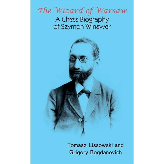 The Wizard of Warsaw: A Chess Biography of Szymon Winawer, (Hardcover)