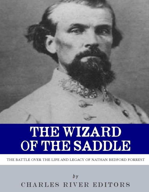 The Wizard of the Saddle: The Battle over the Life and Legacy of Nathan Bedford Forrest, (Paperback)