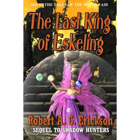 The Last King of Eskeling Paperback 198749055X 9781987490558 Robert A. Erickson