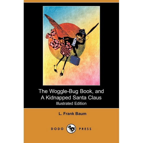 The Woggle-Bug Book, and a Kidnapped Santa Claus Illustrated Edition Dodo Press Paperback 1409919838 9781409919834 L. Frank Baum