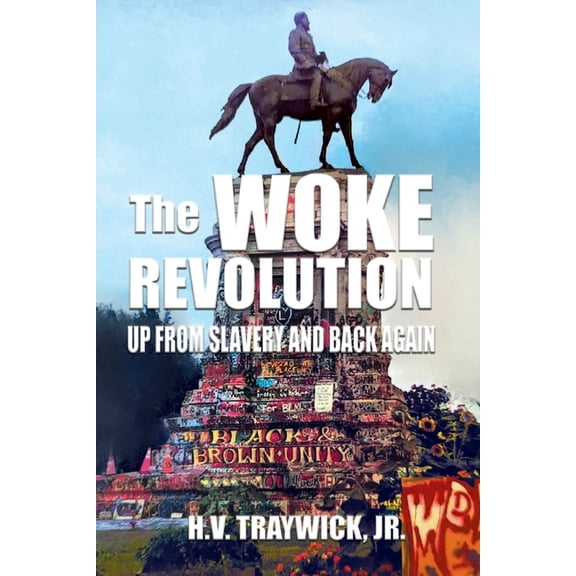 The Woke Revolution: Up From Slavery and Back Again, (Paperback)