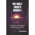thumbnail image 1 of The Wolf-Crier's Diaries The Wolf-Crier's Diaries I: From the Arab Spring to Afghanistan, 2011-2013, Book 1, (Paperback), 1 of 1