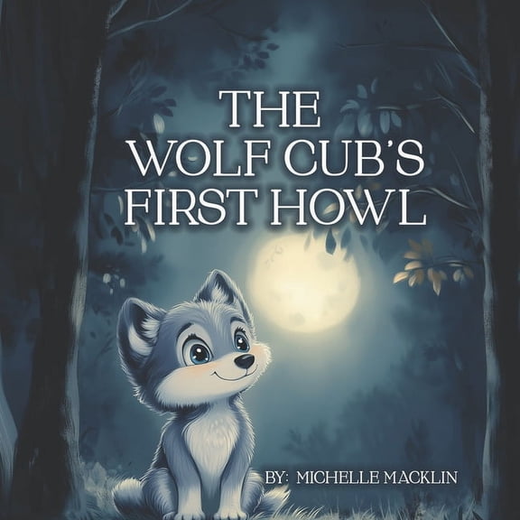 The Wolf Cub's First Howl: A Story About Courage And Determination, (Paperback)