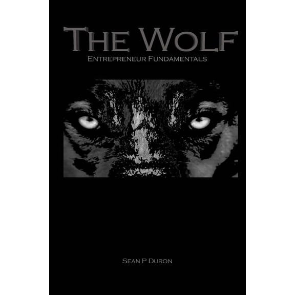 The Wolf: Entrepreneur Fundamentals Paperback 1981369821 9781981369829 Sean P Duron
