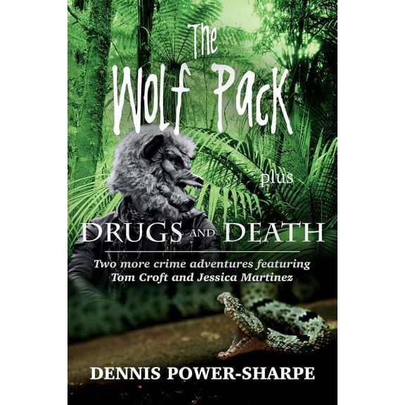 The Wolf Pack - Plus - Drugs and Death : Two More Crime Adventures Featuring Tom Croft and Jessica Martinez