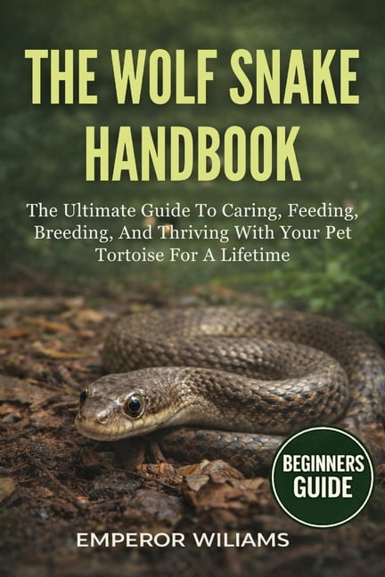 The Wolf Snake Handbook: A Complete Guide To The Biology, Behavior, And Conservation Of Wolf Snakes - Discover Their Hid, (Paperback)