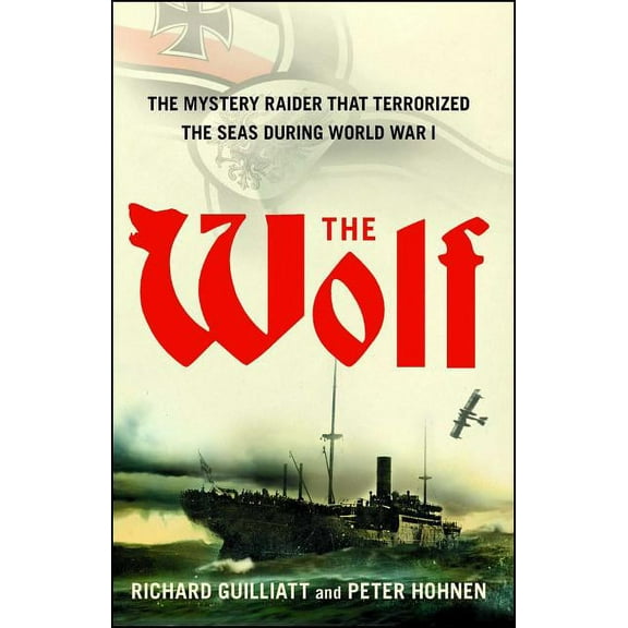 The Wolf : The Mystery Raider That Terrorized The Seas During World War I (Paperback)