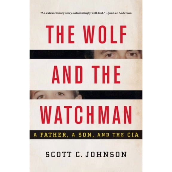 The Wolf and the Watchman: A Father, a Son, and the CIA, (Hardcover)
