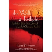The Wolf at Twilight An Indian Elders Journey Through a Land of Ghosts and Shadows, Paperback