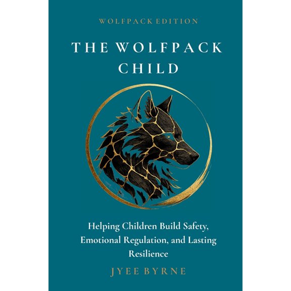 The Wolfpack Child - Wolfpack Edition: Helping Children Build Safety, Emotional Regulation, and Lasting Resilience, (Paperback)