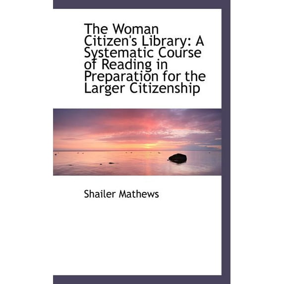 The Woman Citizen's Library : A Systematic Course of Reading in Preparation for the Larger Citizenshi (Paperback)
