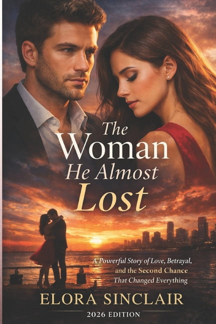 The Woman He Almost Lost: A Powerful Story of Love, Betrayal, and the Second Chance That Changed Everything, (Paperback)