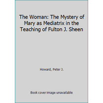 Pre-Owned The Woman: The Mystery of Mary as Mediatrix in the Teaching of Fulton J. Sheen (Paperback) 1942190069 9781942190066