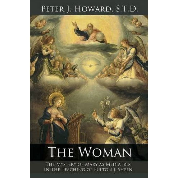 Pre-Owned The Woman: The Mystery of Mary as Mediatrix in the Teaching of Fulton J. Sheen (Paperback) 1942190069 9781942190066