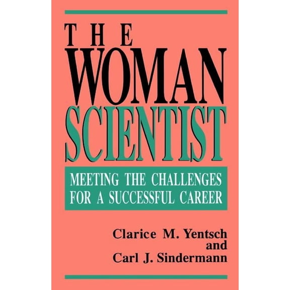 The Woman Scientist: Meeting the Challenges for a Successful Career, (Paperback)