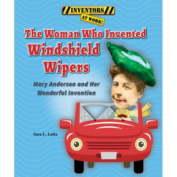 Pre-Owned The Woman Who Invented Windshield Wipers: Mary Anderson and Her Wonderful Invention (Paperback) 146440349X 9781464403491