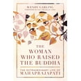 thumbnail image 1 of The Woman Who Raised the Buddha: The Extraordinary Life of Mahaprajapati, 1 of 2