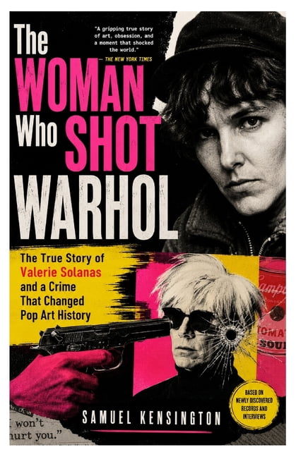 The Woman Who Shot Warhol: The True Story of Valerie Solanas and a Crime That Changed Pop Art History, (Paperback)