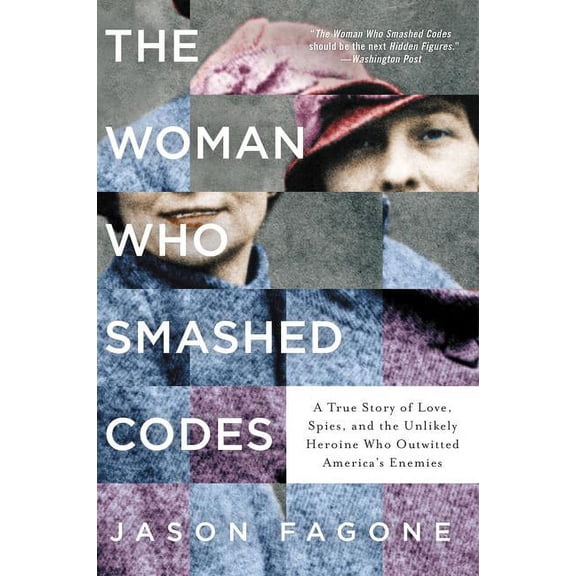 The Woman Who Smashed Codes: A True Story of Love, Spies, and the Unlikely Heroine Who Outwitted America's Enemies, (Paperback)