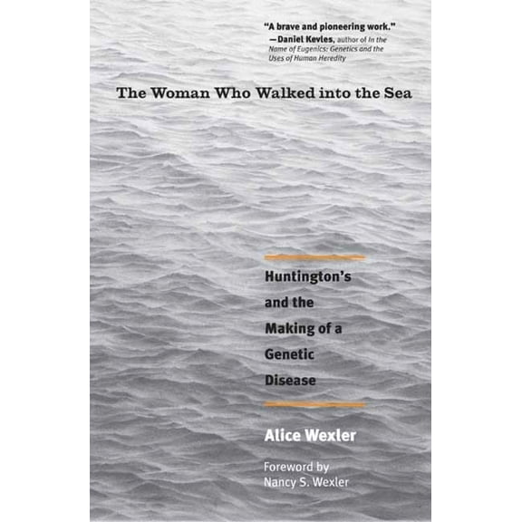 The Woman Who Walked into the Sea : Huntington's and the Making of a Genetic Disease (Paperback)