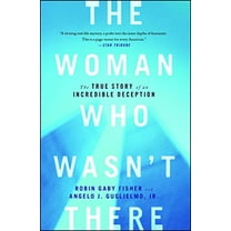 Pre-Owned The Woman Who Wasn't There: The True Story of an Incredible Deception (Paperback) 1451652097 9781451652093