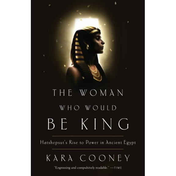 The Woman Who Would Be King: Hatshepsut's Rise to Power in Ancient Egypt, (Paperback)