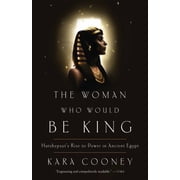 The Woman Who Would Be King Hatshepsuts Rise to Power in Ancient Egypt, Paperback