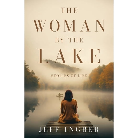 The Woman by the Lake: Stories of Life, (Paperback)