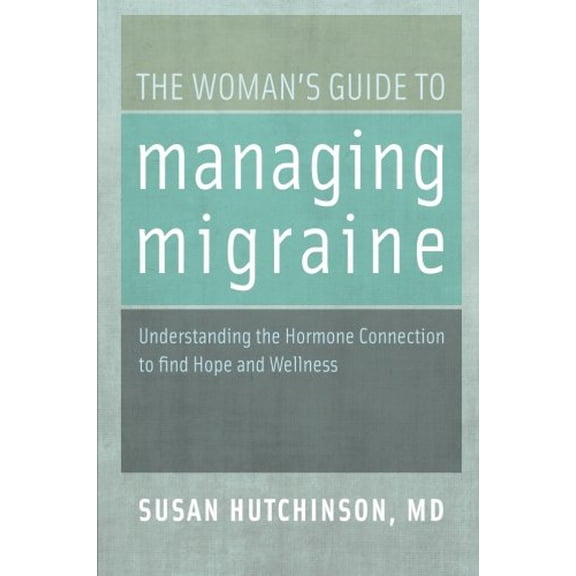Pre-Owned The Woman's Guide to Managing Migraine: Understanding the Hormone Connection to Find Hope and Wellness (Paperback) 0199744807 9780199744800