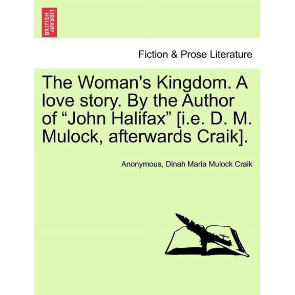 The Woman's Kingdom. a Love Story. by the Author of "John Halifax" [I.E. D. M. Mulock, Afterwards Craik]., (Paperback)