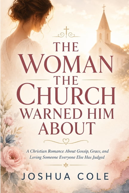 The Woman the Church Warned Him about: A Christian Romance About Gossip, Grace, and Loving Someone Everyone Else Has Jud, (Paperback)