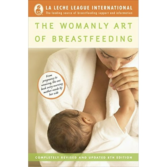 The Womanly Art of Breastfeeding : Completely Revised and Updated 8th Edition (Paperback)