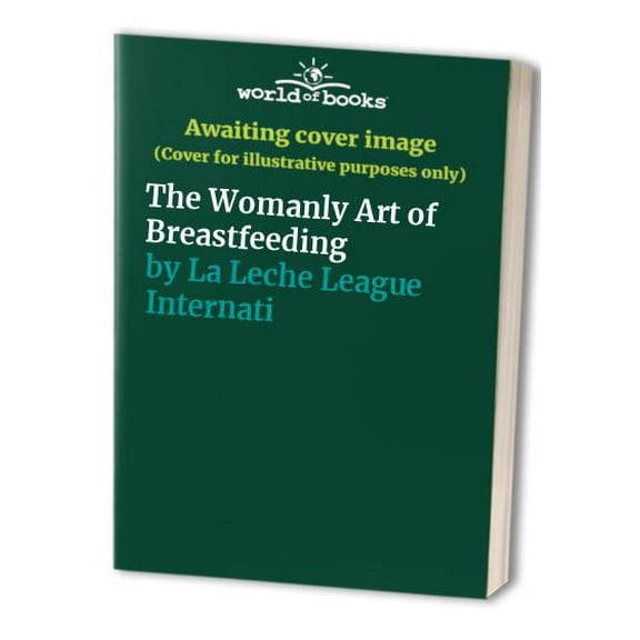 Pre-Owned The Womanly Art of Breastfeeding: Sixth Revised Edition (Paperback) 0452279089 9780452279087