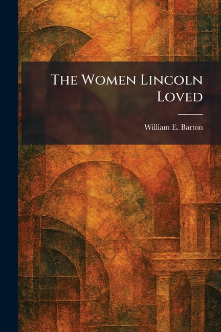 The Women Lincoln Loved, (Paperback)