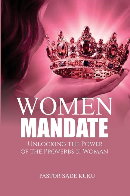 The Women Mandate: Unlocking The Power Of The Proverbs 31 Woman, (Paperback)