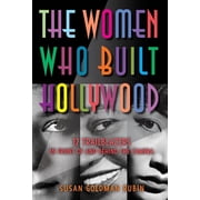 The Women Who Built Hollywood 12 Trailblazers in Front of and Behind the Camera, Hardcover