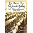 thumbnail image 1 of The Women Who Got America Talking: Early Telephone Operators, 1878-1922, (Paperback), 1 of 1