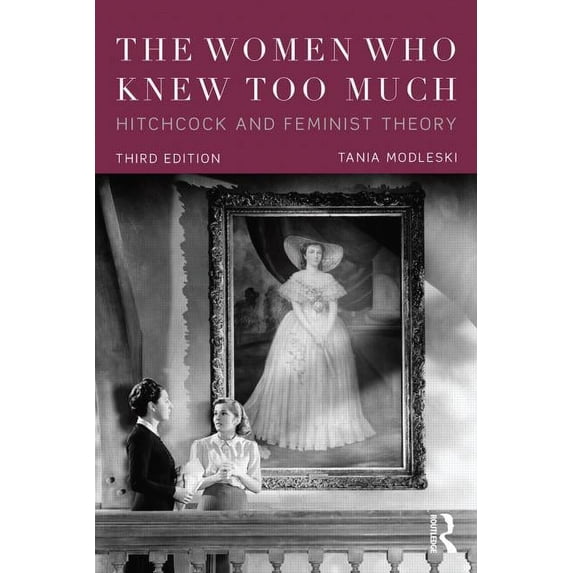 The Women Who Knew Too Much: Hitchcock and Feminist Theory, (Paperback)
