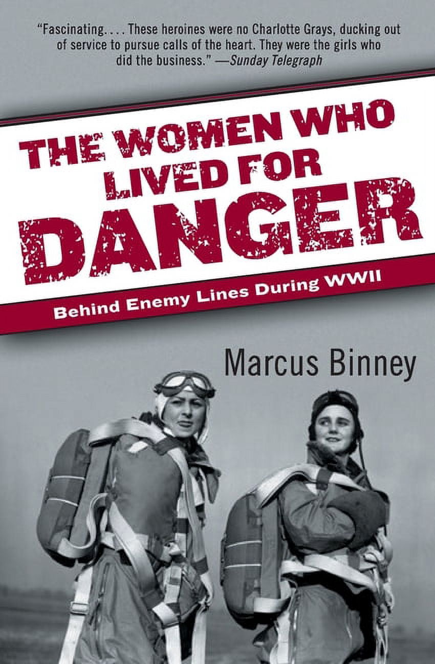 The Women Who Lived for Danger: Behind Enemy Lines During WWII ...