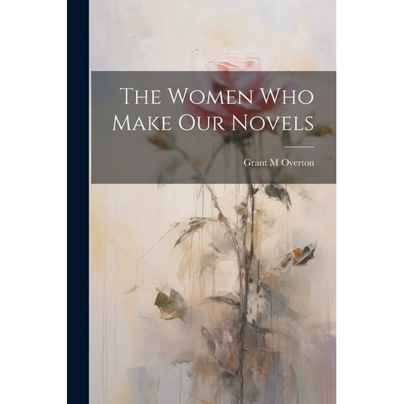 The Women Who Make Our Novels (Paperback)