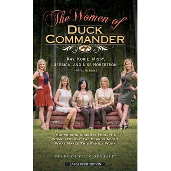 Pre-Owned The Women of Duck Commander: Suprising Insights from the Women Behind the Beard about What Makes This Family Work (Hardcover) 1594155062 9781594155062