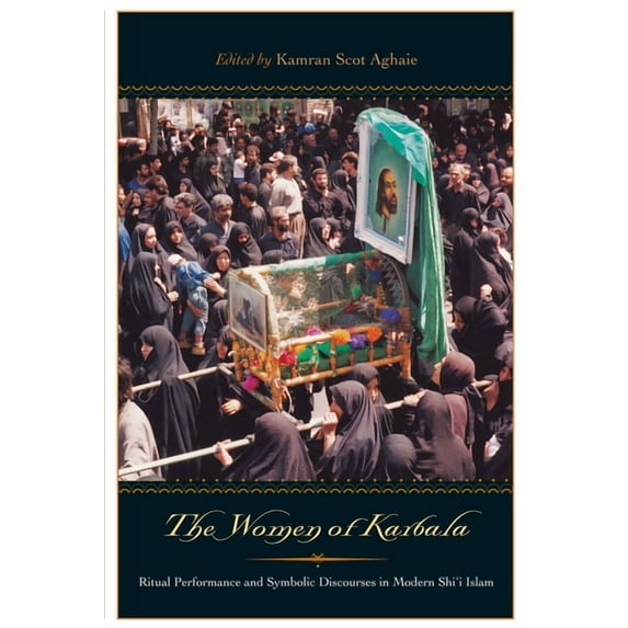 The Women of Karbala: Ritual Performance and Symbolic Discourses in Modern Shi'i Islam, (Paperback)