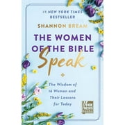 The Women of the Bible Speak: The Wisdom of 16 Women and Their Lessons for Today (Hardcover)