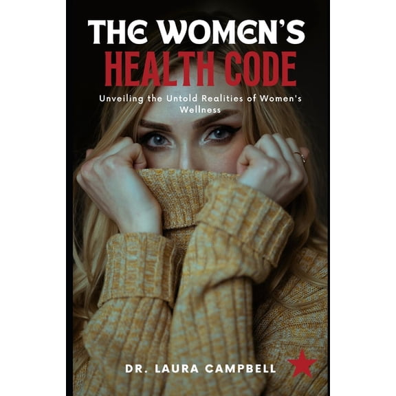 The Women's Health Code : Unveiling the Untold Realities of Women's Wellness (Paperback)